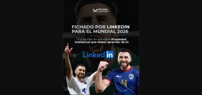 Fichado por LinkedIn para el Mundial 2026: la lección brutal sobre Propiedad Intelectual