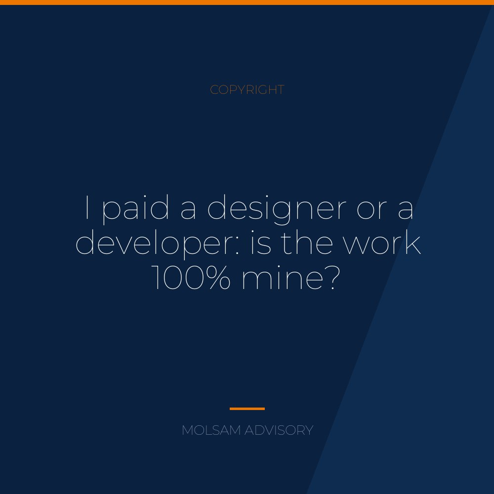I paid a designer or a developer: is the work 100% mine?
