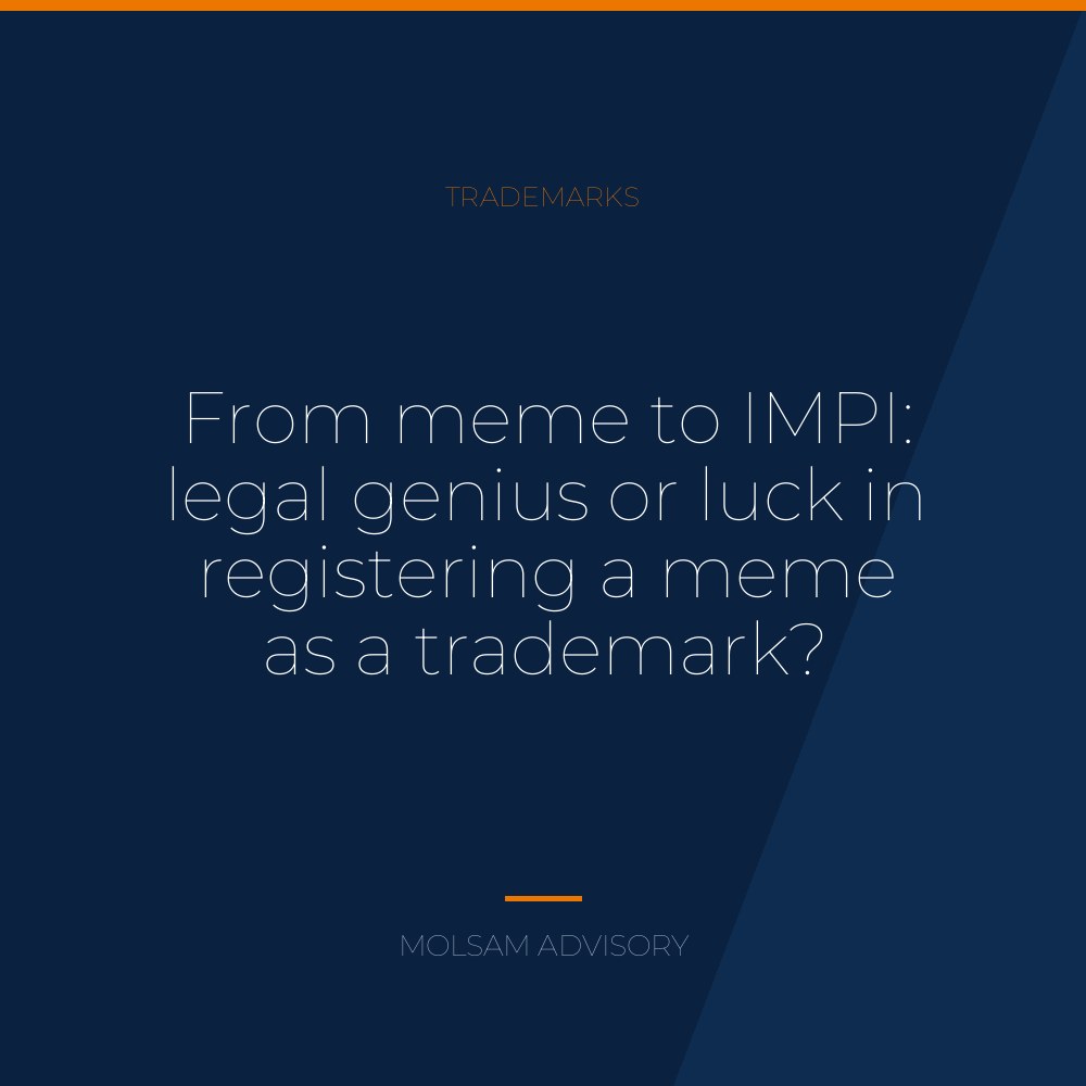 From meme to IMPI: legal genius or luck in registering a meme as a trademark?