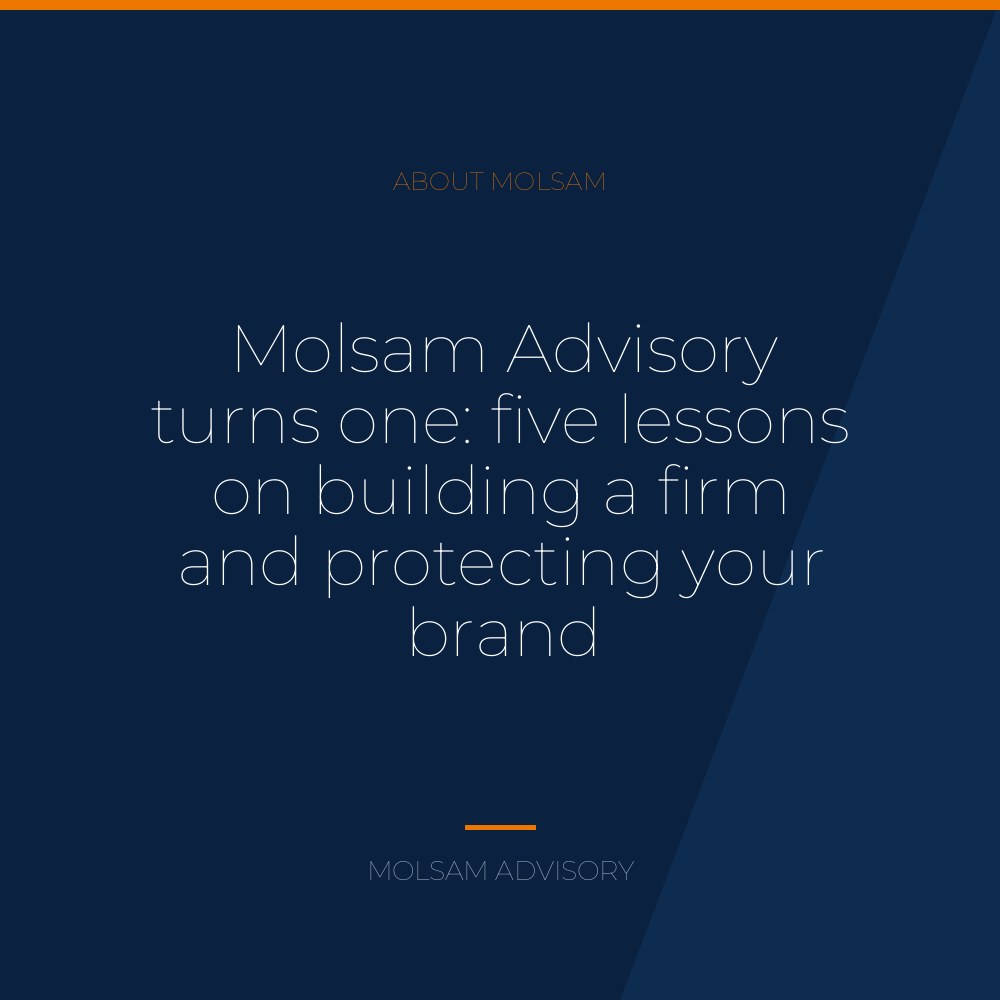 Molsam Advisory turns one: five lessons on building a firm and protecting your brand