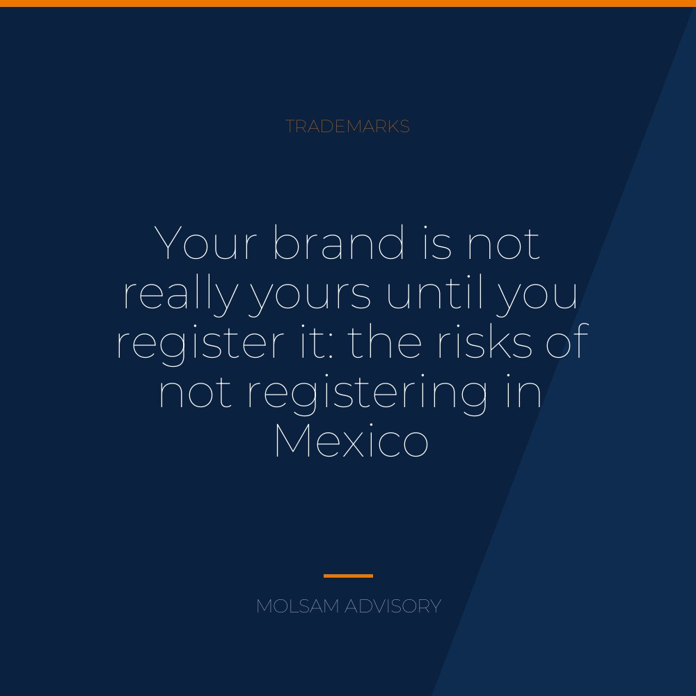 Your brand is not really yours until you register it: the risks of not registering in Mexico